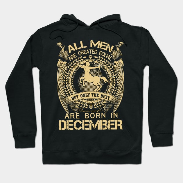 All Men Are Created Equal But Only The Best Are Born In December Hoodie by ThuyNga